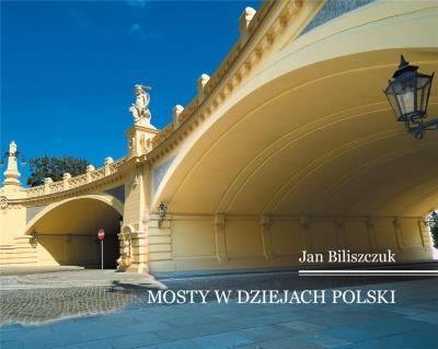 Mosty w dziejach Polski. Autor: Biliszczuk Jan. SmakLiter.pl Okładka książki Mosty w dziejach Polski