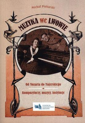 Muzyka we Lwowie. Autor: Piekarski Michał. SmakLiter.pl Okładka książki Muzyka we Lwowie