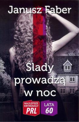 Najlepsze kryminały PRL. Ślady prowadzą w noc. Autor: Faber Janusz. SmakLiter.pl Okładka książki Najlepsze kryminały PRL. Ślady prowadzą w noc