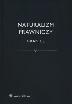 Naturalizm prawniczy. Granice. Autor: Kurek Łukasz, red. Jerzy Stelmach. SmakLiter.pl Okładka książki Naturalizm prawniczy. Granice