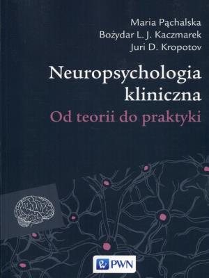 Neuropsychologia kliniczna. Autor: Pąchalska Maria, Kaczmarek Bozydar L.J., Kropotov Juri D.. SmakLiter.pl Okładka książki Neuropsychologia kliniczna
