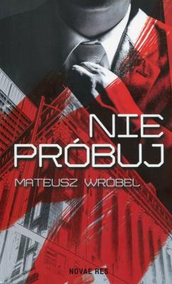Nie próbuj. Autor: Wróbel Mateusz. SmakLiter.pl Okładka książki Nie próbuj
