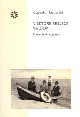 Niektóre miejsca na ziemi. Autor: Lisowski Krzysztof. SmakLiter.pl Okładka książki Niektóre miejsca na ziemi