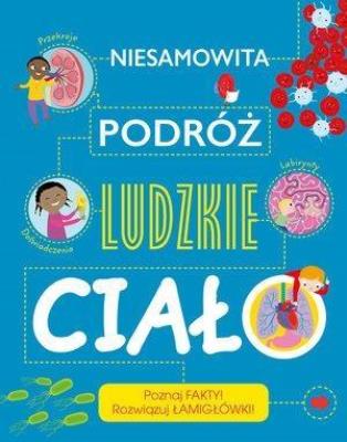 Okładka książki Niesamowita podróż. Ludzkie ciało