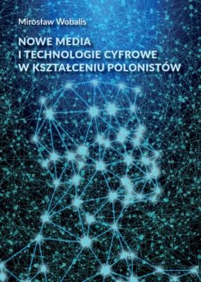Okładka książki Nowe media i technologie cyfrowe w kształceniu polonistów