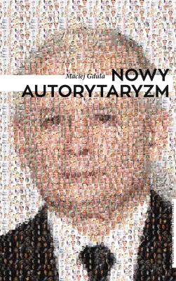 Nowy autorytaryzm. Autor: Maciej Gdula (red.). SmakLiter.pl Okładka książki Nowy autorytaryzm