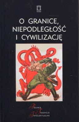 O granice, niepodległość i cywilizację. Autor: red. Jacek Kloczkowski. SmakLiter.pl Okładka książki O granice, niepodległość i cywilizację