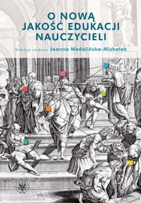 O nową jakość edukacji nauczycieli. Autor: Madalińska-Michalak Joanna. SmakLiter.pl Okładka książki O nową jakość edukacji nauczycieli