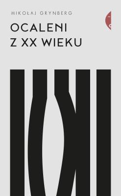 Ocaleni z XX wieku. Autor: Grynberg Mikołaj. SmakLiter.pl Okładka książki Ocaleni z XX wieku