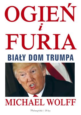 Ogień i furia. Autor: Wolff Michael. SmakLiter.pl Okładka książki Ogień i furia