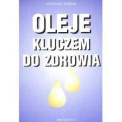 Oleje kluczem do zdrowia. Autor: Mieczysław Arkadiusz Woźniak. SmakLiter.pl Okładka książki Oleje kluczem do zdrowia