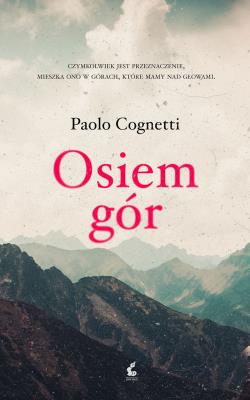 Osiem gór. Autor: Paolo Cognetti. SmakLiter.pl Okładka książki Osiem gór