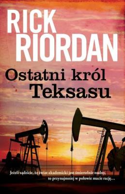 Ostatni król Teksasu. Autor: Rick Riordan. SmakLiter.pl Okładka książki Ostatni król Teksasu