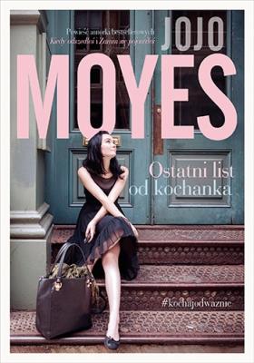 Ostatni list od kochanka. Autor: Jojo Moyes. SmakLiter.pl Okładka książki Ostatni list od kochanka