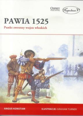 Pawia 1525. Punkt zwrotny wojen włoskich. Autor: Angus Konstam. SmakLiter.pl Okładka książki Pawia 1525. Punkt zwrotny wojen włoskich