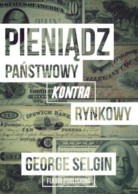 Okładka książki Pieniądz - państwowy kontra rynkowy