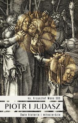 Piotr i Judasz. Dwie historie i Miłosierdzie. Autor: ks. Krzysztof Wons SDS. SmakLiter.pl Okładka książki Piotr i Judasz. Dwie historie i Miłosierdzie