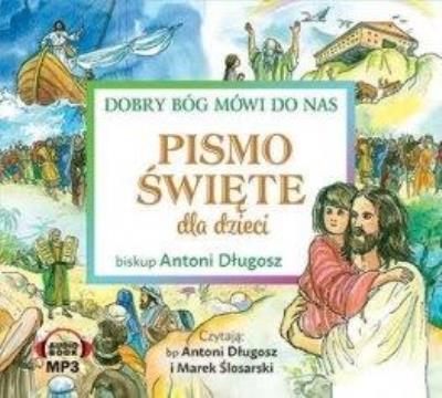 Pismo Święte dla dzieci. Dobry Bóg mówi do nas CD - Audiobook. Autor: ks. bp Antoni Długosz. SmakLiter.pl Okładka książki Pismo Święte dla dzieci. Dobry Bóg mówi do nas CD - Audiobook