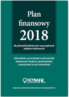 Okładka książki Plan finansowy 2018 dla jednostek budżetowych i samorządowych zakładów budżetowych