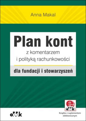 Plan kont z komentarzem i polityką rachunkowości dla fundacji i stowarzyszeń. Autor: Makal Anna. SmakLiter.pl Okładka książki Plan kont z komentarzem i polityką rachunkowości dla fundacji i stowarzyszeń
