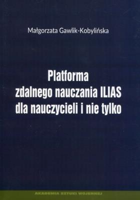 Platforma zdalnego nauczania ILIAS dla nauczyczycieli i nie tylko. Autor: Gawlik-Kobylińska Małgorzata. SmakLiter.pl Okładka książki Platforma zdalnego nauczania ILIAS dla nauczyczycieli i nie tylko