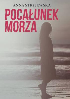 Pocałunek morza. Autor: Anna Stryjewska. SmakLiter.pl Okładka książki Pocałunek morza