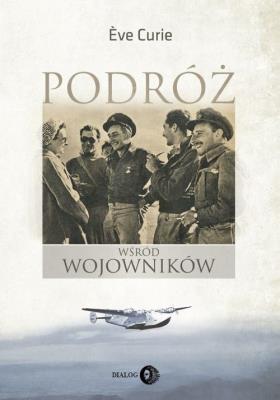 Podróż wśród wojowników. Autor: Eve Curie. SmakLiter.pl Okładka książki Podróż wśród wojowników