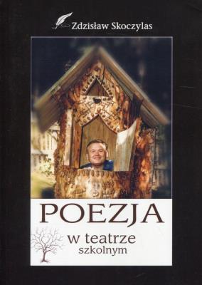 Poezja w teatrze szkolnym. Autor: Skoczylas Zdzisław. SmakLiter.pl Okładka książki Poezja w teatrze szkolnym