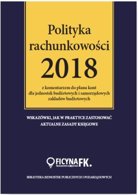 Okładka książki Polityka rachunkowości 2018 z komentarzem do planu kont dla jednostek budżetowych i samorządowych za