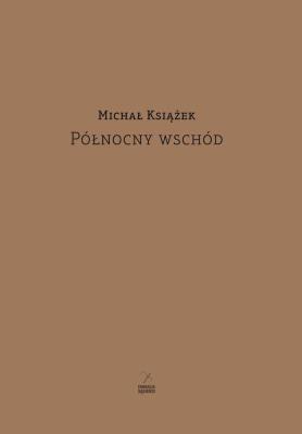 Północny wschód. Autor: Michał Książek. SmakLiter.pl Okładka książki Północny wschód