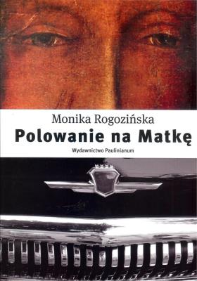 Polowanie na Matkę. Autor: Monika Rogozińska. SmakLiter.pl Okładka książki Polowanie na Matkę