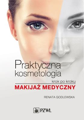 Praktyczna kosmetologia krok po kroku. Makijaż medyczny. Autor: Godlewska Renata A.. SmakLiter.pl Okładka książki Praktyczna kosmetologia krok po kroku. Makijaż medyczny