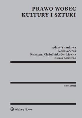 Prawo wobec kultury i sztuki. Autor: Bieczyński Mateusz Maria, Błeszyńska Katarzyna, Maria Błeszyńska-Przybylska, Buchalska Joanna, Chałubińska-Jentkiewicz Katarzyna, Czuryk Małgorzata, Maria Gołda-Sobczak, Hordecki Bartosz, Robert Kaczmarczyk, Kakareko Ksenia, Anna Kociołek-Pęksa, Jerzy Menkes (red.), Paprzycki Rafał, Jacek Sobczak, Sokołowska Dorota, Taczkowska-Olszewska Joanna, Paweł Trojanek, Tylec Grzegorz, Waltoś Stanisław, Agnieszka Wąsowska, Zalasińska Katarzyna. SmakLiter.pl Okładka książki Prawo wobec kultury i sztuki