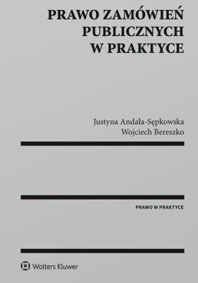 Prawo zamówień publicznych w praktyce. Autor: Andała-Sępkowska Justyna, Bereszko Wojciech. SmakLiter.pl Okładka książki Prawo zamówień publicznych w praktyce
