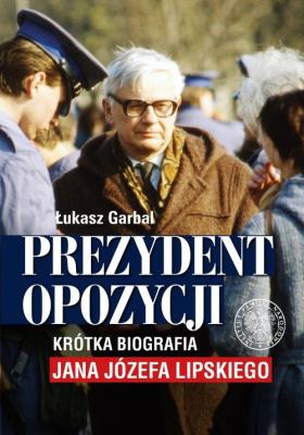 Prezydent opozycji. Autor: Garbal Łukasz. SmakLiter.pl Okładka książki Prezydent opozycji