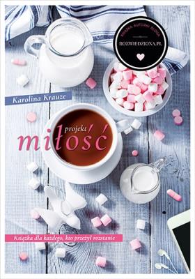 Projekt miłość. Autor: Karolina Krauze. SmakLiter.pl Okładka książki Projekt miłość