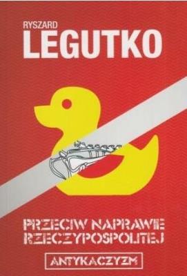 Przeciw naprawie Rzeczypospolitej. Autor: Legutko Ryszard. SmakLiter.pl Okładka książki Przeciw naprawie Rzeczypospolitej