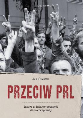 Przeciw PRL. Autor: Olaszek Jan. SmakLiter.pl Okładka książki Przeciw PRL