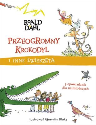 Przeogromny krokodyl i inne zwierzęta. Autor: Dahl Roald. SmakLiter.pl Okładka książki Przeogromny krokodyl i inne zwierzęta