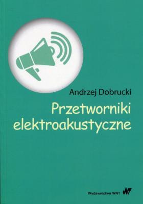 Przetworniki elektroakustyczne. Autor: Dobrucki Andrzej. SmakLiter.pl Okładka książki Przetworniki elektroakustyczne