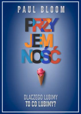 Przyjemność. Autor: Paul Bloom. SmakLiter.pl Okładka książki Przyjemność