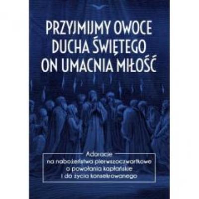 Przyjmijmy owoce Ducha Świętego, on umacnia miłość. Autor: ks. Marcin Baran. SmakLiter.pl Okładka książki Przyjmijmy owoce Ducha Świętego, on umacnia miłość