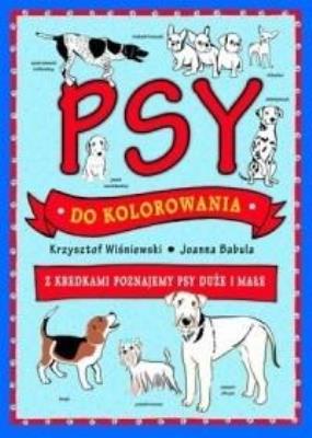 Okładka książki Psy do kolorowania - z kredkami poznajemy psy