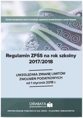 Regulamin ZFŚS na rok szkolny 2017/2018. Autor: Dwojewski Dariusz, Trochimiuk Anna, Agnieszka Rumik-Smolarz. SmakLiter.pl Okładka książki Regulamin ZFŚS na rok szkolny 2017/2018
