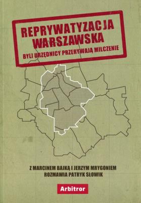 Reprywatyzacja warszawska. Autor: PATRYK SŁOWIK, Bajko Marcin, JERZY MRYGOŃ. SmakLiter.pl Okładka książki Reprywatyzacja warszawska