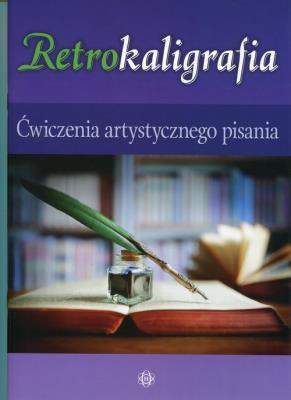 Retrokaligrafia Ćwiczenia artystycznego pisania. Autor: Szalewska Katarzyna. SmakLiter.pl Okładka książki Retrokaligrafia Ćwiczenia artystycznego pisania
