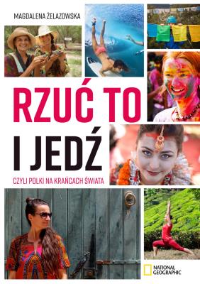Rzuć to i jedź, czyli Polki na krańcach świata - zbiór wywiadów. Autor: Magdalena Żelazowska. SmakLiter.pl Okładka książki Rzuć to i jedź, czyli Polki na krańcach świata - zbiór wywiadów