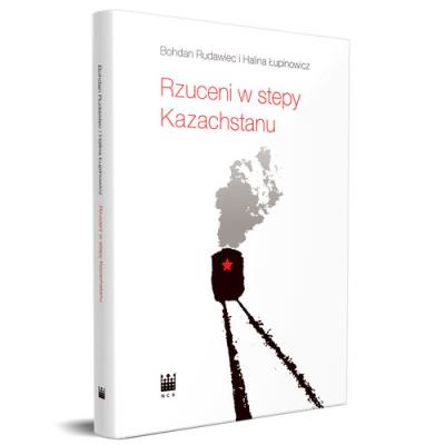 Rzuceni w stepy Kazachstanu. Autor: Rudawiec Bohdan, Łupinowicz Halina. SmakLiter.pl Okładka książki Rzuceni w stepy Kazachstanu
