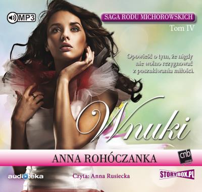 Saga rodu Michorowskich Tom IV Wnuki - Audiobook. Autor: Anna Rohóczanka. SmakLiter.pl Okładka książki Saga rodu Michorowskich Tom IV Wnuki - Audiobook