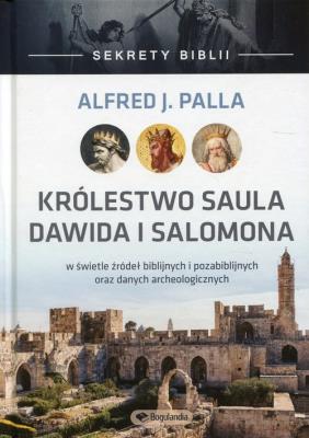 Sekrety Biblii - Królestwo Saula Dawida i Salomona. Autor: Alfred J. Palla. SmakLiter.pl Okładka książki Sekrety Biblii - Królestwo Saula Dawida i Salomona